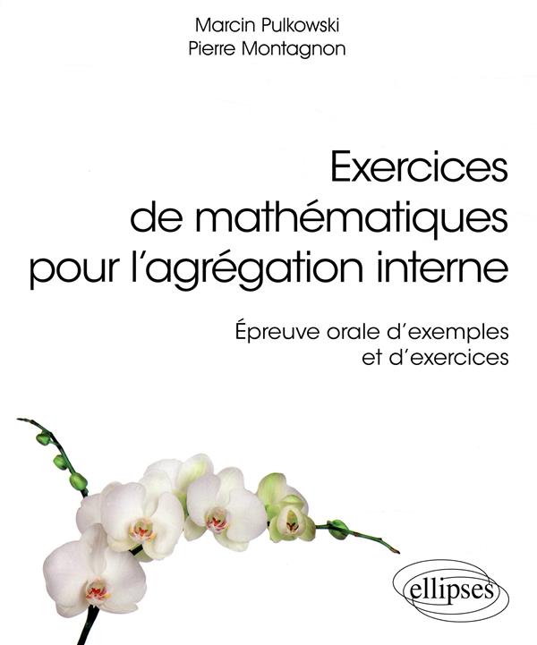 EXERCICES DE MATHEMATIQUES POUR L'AGREGATION INTERNE - EPREUVE ORALE D'EXEMPLE ET D'EXERCICES