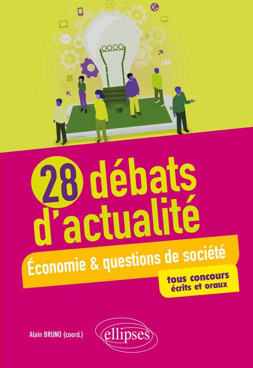 28 DEBATS D'ACTUALITE - ECONOMIE ET QUESTIONS DE SOCIETE - TOUS CONCOURS - ECRITS ET ORAUX