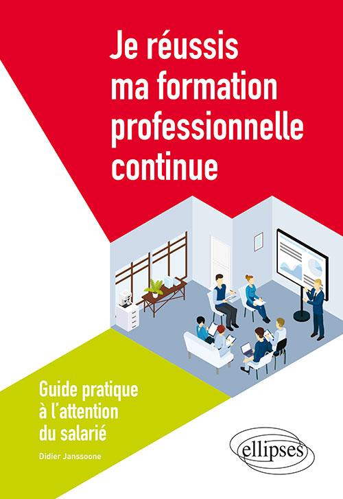 JE REUSSIS MA FORMATION PROFESSIONNELLE CONTINUE - GUIDE PRATIQUE A L'ATTENTION DU SALARIE