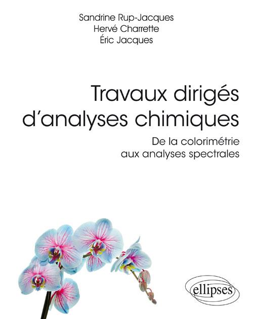 TRAVAUX DIRIGES D ANALYSES CHIMIQUES. DE LA COLORIMETRIE AUX ANALYSES SPECTRALES