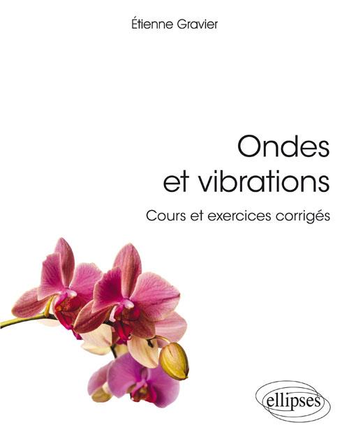 ONDES ET VIBRATIONS. COURS ET EXERCICES CORRIGES