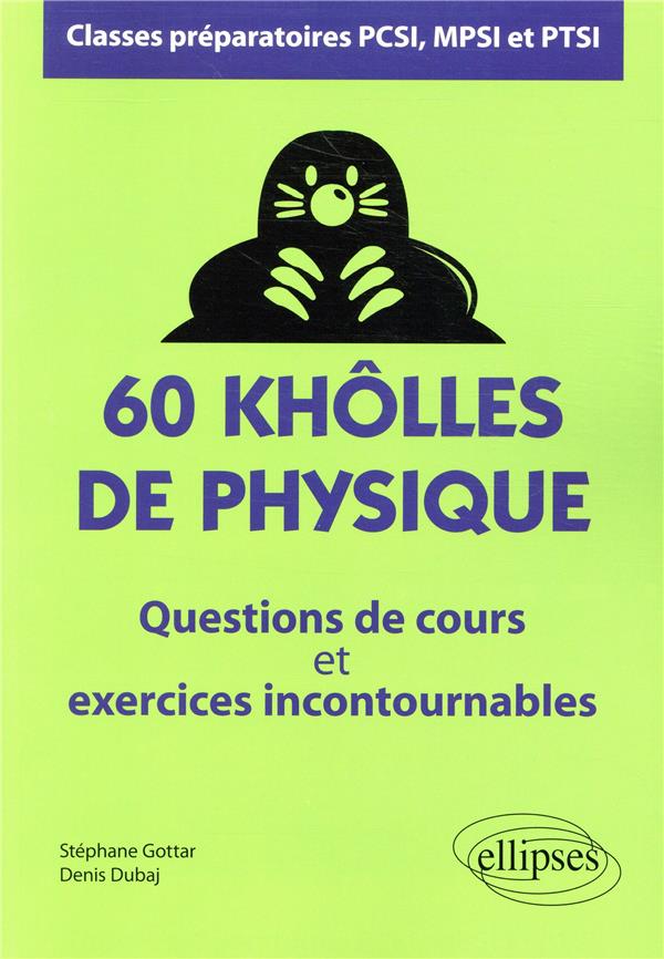 60 KHOLLES DE PHYSIQUE - QUESTIONS DE COURS ET EXERCICES INCONTOURNABLES - CLASSES PREPARATOIRES PCS