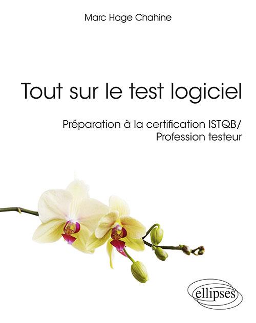 TOUT SUR LE TEST LOGICIEL - PREPARATION A LA CERTIFICATION ISTQB / PROFESSION TESTEUR