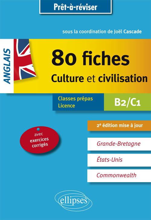 ANGLAIS. 80 FICHES DE CULTURE ET CIVILISATION. GRANDE-BRETAGNE, ETATS-UNIS, COMMONWEALTH (AVEC EXERC