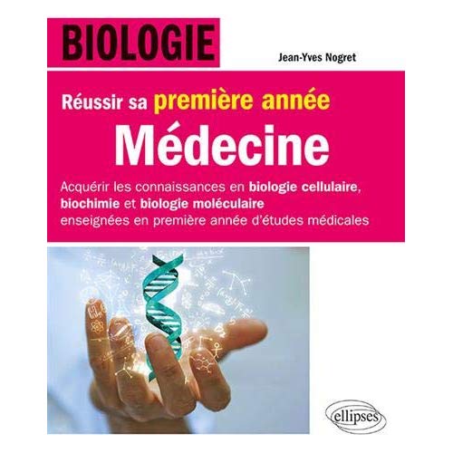 BIOLOGIE - REUSSIR SA PREMIERE ANNEE DE MEDECINE - ACQUERIR LES CONNAISSANCES EN BIOLOGIE CELLULAIRE