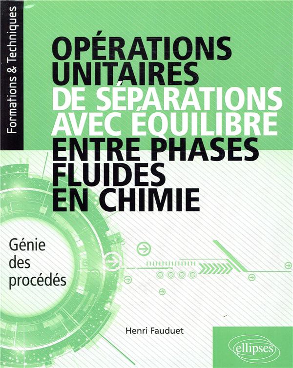 OPERATIONS UNITAIRES DE SEPARATIONS AVEC EQUILIBRE ENTRE PHASES FLUIDES EN CHIMIE - GENIE DES PROCED