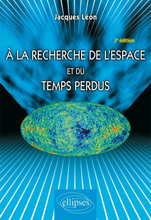 A LA RECHERCHE DE L'ESPACE ET DU TEMPS PERDUS - 2E EDITION