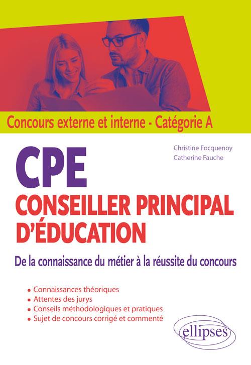 CPE - CONSEILLER PRINCIPAL D'EDUCATION - DE LA CONNAISSANCE DU METIER A LA REUSSITE DU CONCOURS - CO