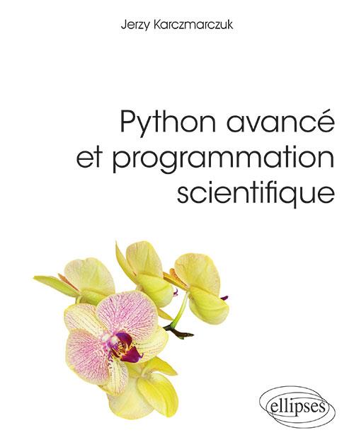 PYTHON AVANCE ET PROGRAMMATION SCIENTIFIQUE - TECHNIQUES D'ALGORITHMISATION ET DE CONSTRUCTION DE PR
