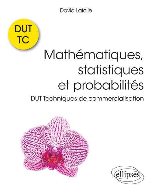 MATHEMATIQUES, STATISTIQUES ET PROBABILITES - COURS ET EXERCICES CORRIGES - DUT TECHNIQUES DE COMMER