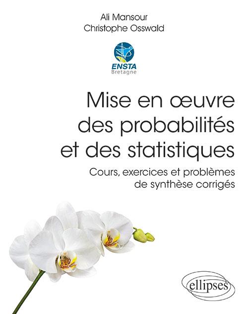 MISE EN OEUVRE DES PROBABILITES ET DES STATISTIQUES - COURS, EXERCICES ET PROBLEMES DE SYNTHESE CORR