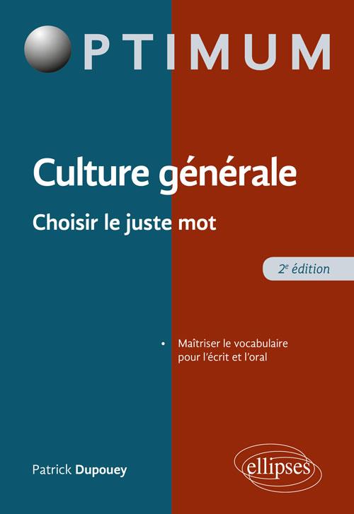 CULTURE GENERALE - CHOISIR LE JUSTE MOT - 2E EDITION
