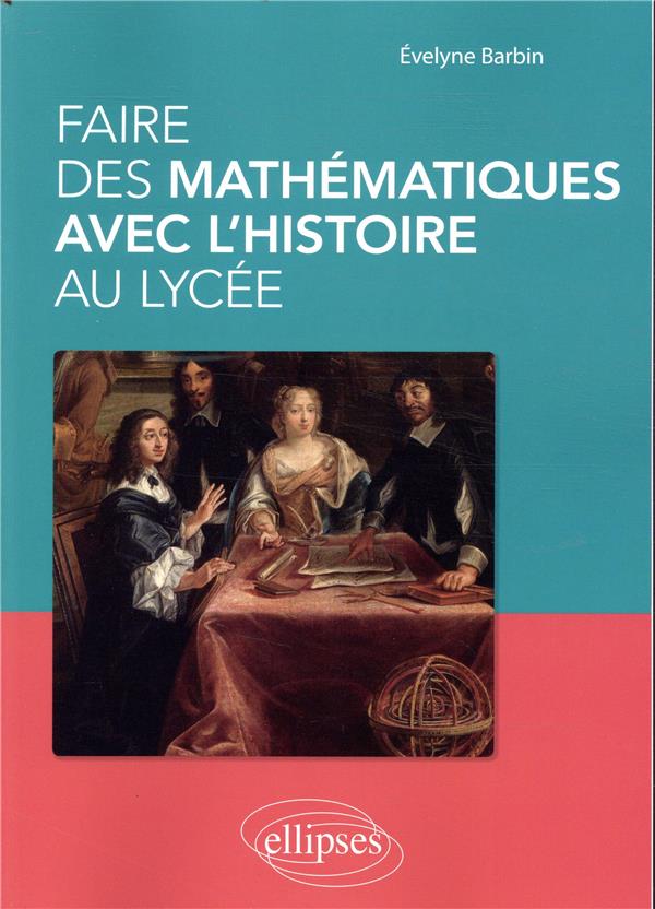 FAIRE DES MATHEMATIQUES AVEC L'HISTOIRE AU LYCEE