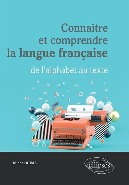 CONNAITRE ET COMPRENDRE LA LANGUE FRANCAISE : DE L'ALPHABET AU TEXTE