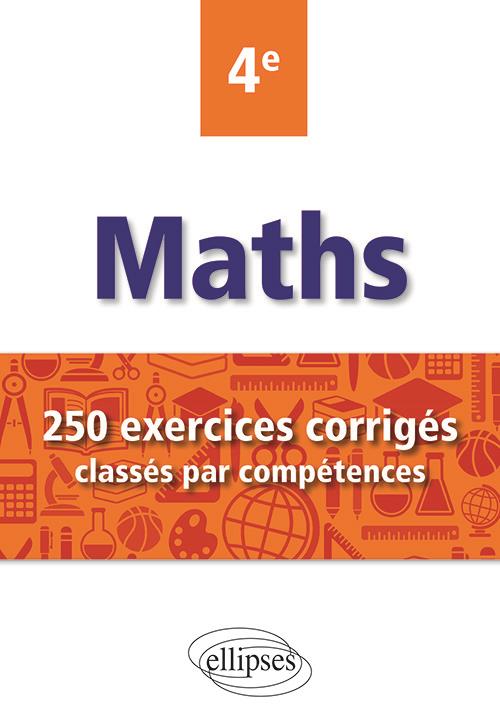 MATHEMATIQUES - 250 EXERCICES CORRIGES CLASSES PAR COMPETENCES - 4E