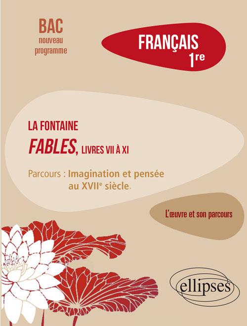 FRANCAIS, PREMIERE. L OEUVRE ET SON PARCOURS : LA FONTAINE, FABLES (LIVRES VII A XI), PARCOURS 