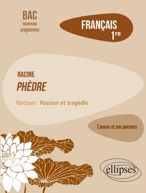 FRANCAIS, PREMIERE. L OEUVRE ET SON PARCOURS : RACINE, PHEDRE, PARCOURS 