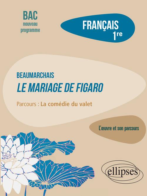 FRANCAIS, PREMIERE. L OEUVRE ET SON PARCOURS : BEAUMARCHAIS, LE MARIAGE DE FIGARO, PARCOURS 