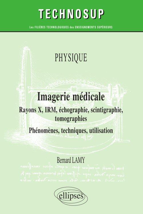 PHYSIQUE - IMAGERIE MEDICALE - RAYONS X, IRM, ECHOGRAPHIE, SCINTIGRAPHIE, TOMOGRAPHIES - PHENOMENES,