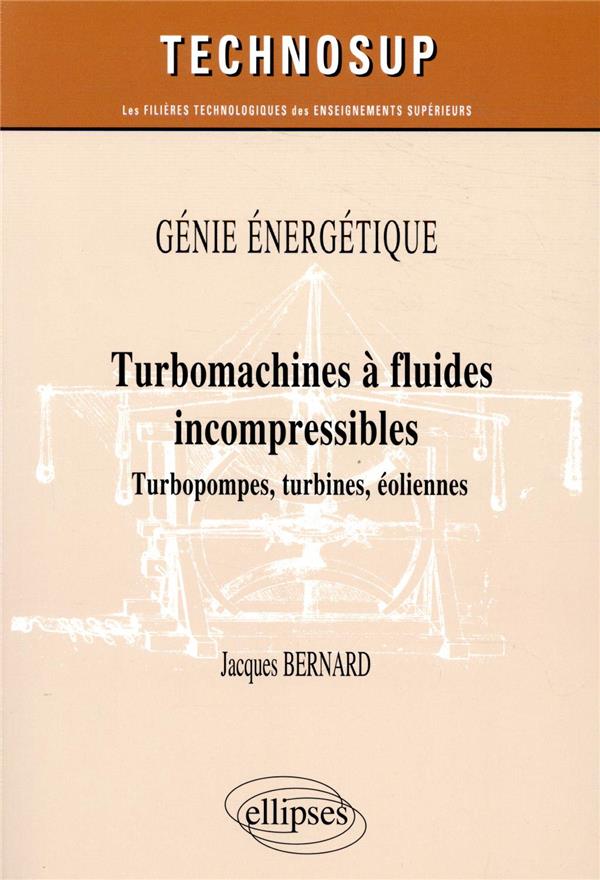 GENIE ENERGETIQUE - TURBOMACHINES A FLUIDES INCOMPRESSIBLES - TURBOPOMPES, TURBINES, EOLIENNES