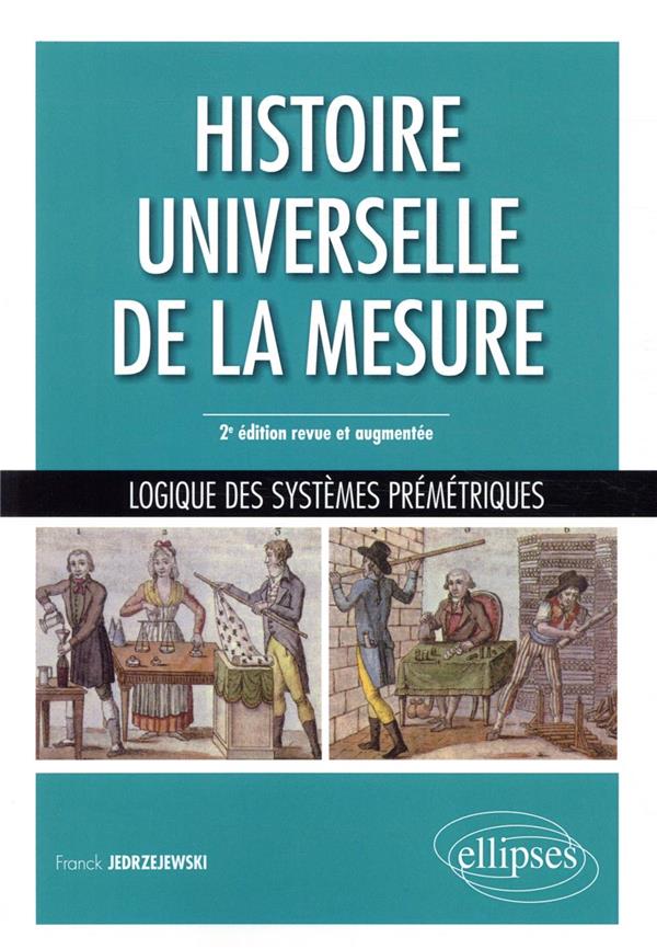 HISTOIRE UNIVERSELLE DE LA MESURE - LOGIQUE DES SYSTEMES PREMETRIQUES - 2E EDITION REVUE ET AUGMENTE