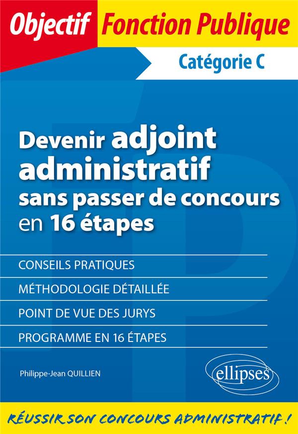 DEVENIR ADJOINT ADMINISTRATIF SANS PASSER DE CONCOURS EN 16 ETAPES - CATEGORIE C