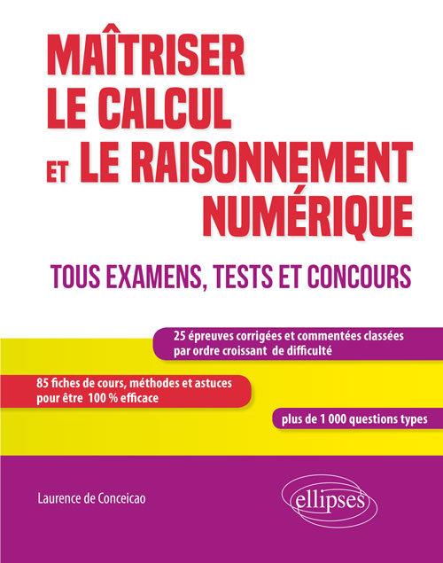 MAITRISER LE CALCUL ET LE RAISONNEMENT NUMERIQUE. TOUS EXAMENS, TESTS ET CONCOURS