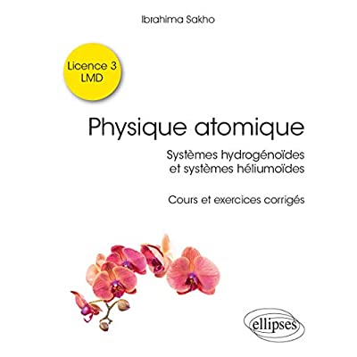 PHYSIQUE ATOMIQUE - SYSTEMES HYDROGENOIDES & SYSTEMES HELIUMOIDES - COURS ET EXERCICES CORRIGES