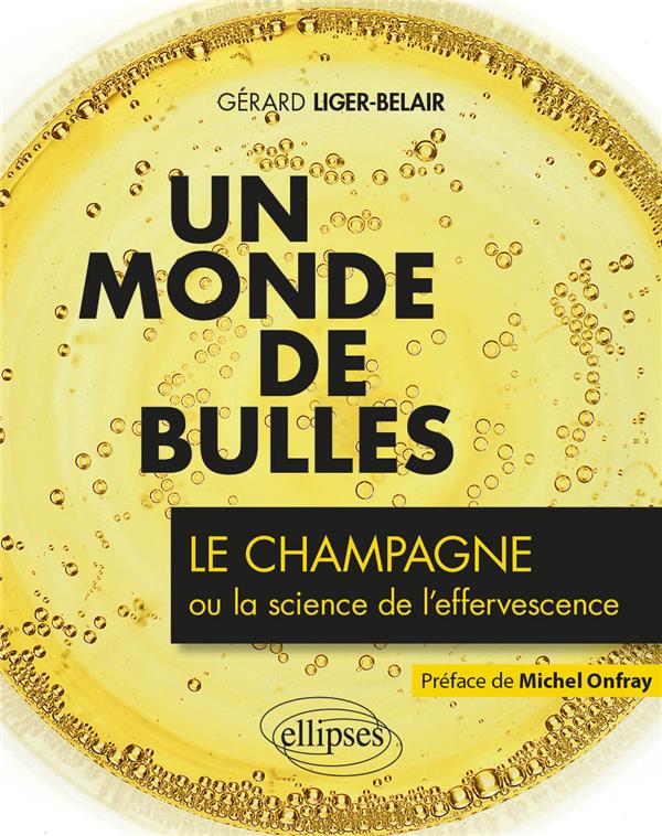 UN MONDE DE BULLES - LE CHAMPAGNE OU LA SCIENCE DE L'EFFERVESCENCE
