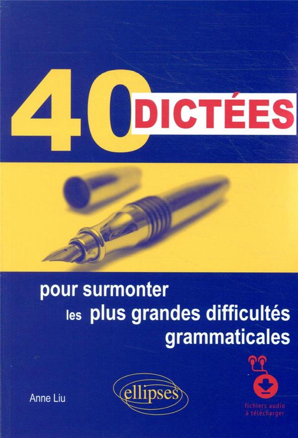 40 DICTEES POUR SURMONTER LES PLUS GRANDES DIFFICULTES GRAMMATICALES