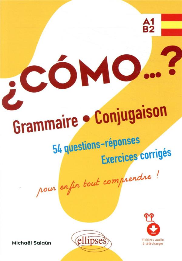 ESPAGNOL  COMO ? GRAMMAIRE ET CONJUGAISON. 54 QUESTIONS-REPONSES AVEC EXERCICES CORRIGES. POUR ENFIN