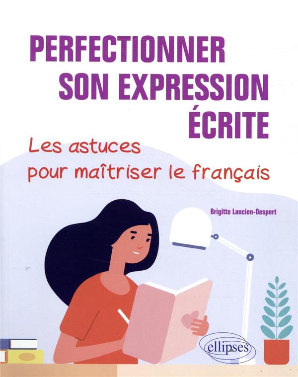 PERFECTIONNER SON EXPRESSION ECRITE. LES ASTUCES POUR MAITRISER LE FRANCAIS.