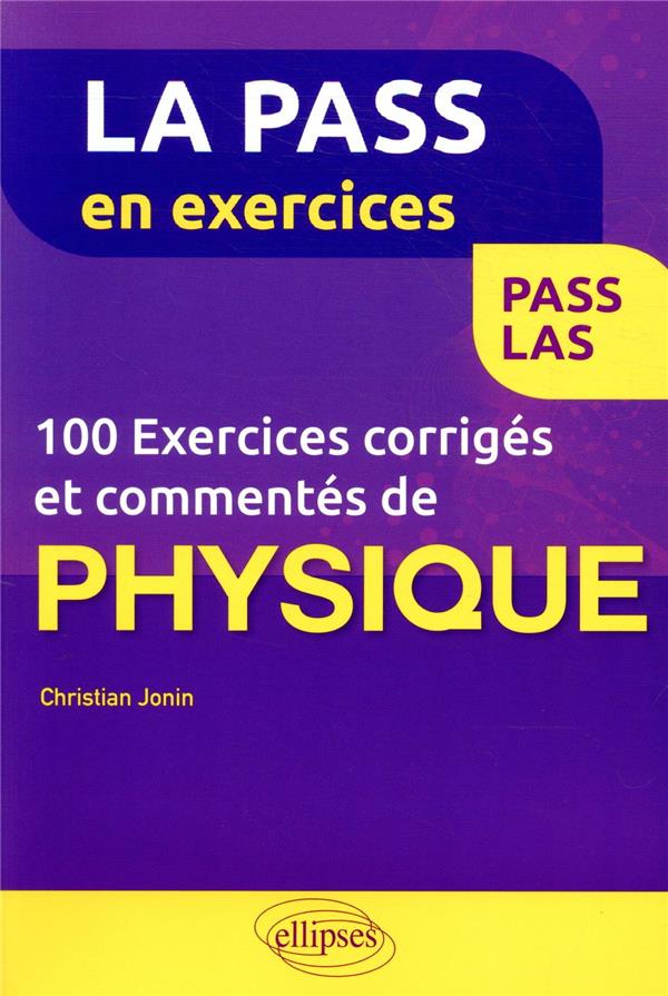 100 EXERCICES CORRIGES ET COMMENTES DE PHYSIQUE POUR LA PASS