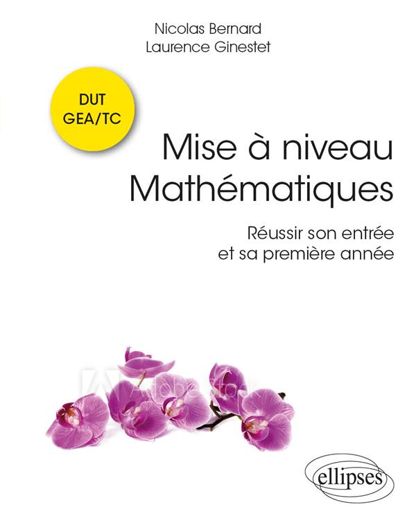 MISE A NIVEAU MATHEMATIQUES : REUSSIR SON ENTREE ET SA PREMIERE ANNEE EN DUT GEA/TC