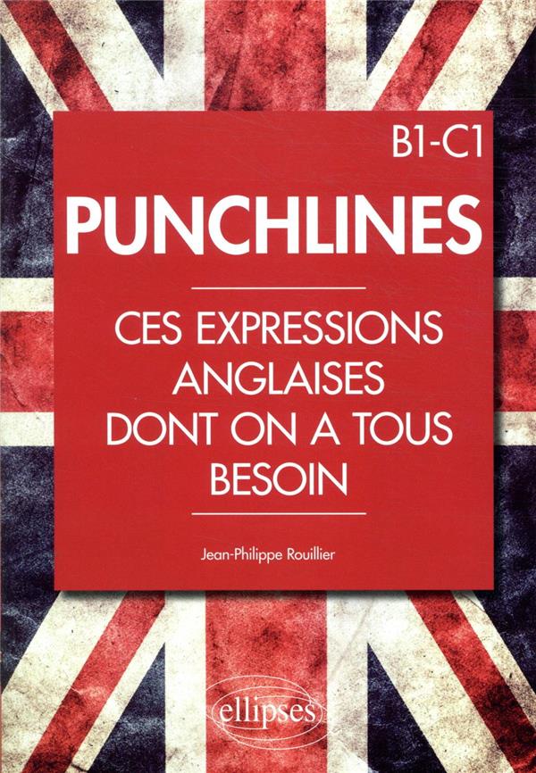PUNCHLINES. CES EXPRESSIONS ANGLAISES DONT ON A TOUS BESOIN. B1-C1