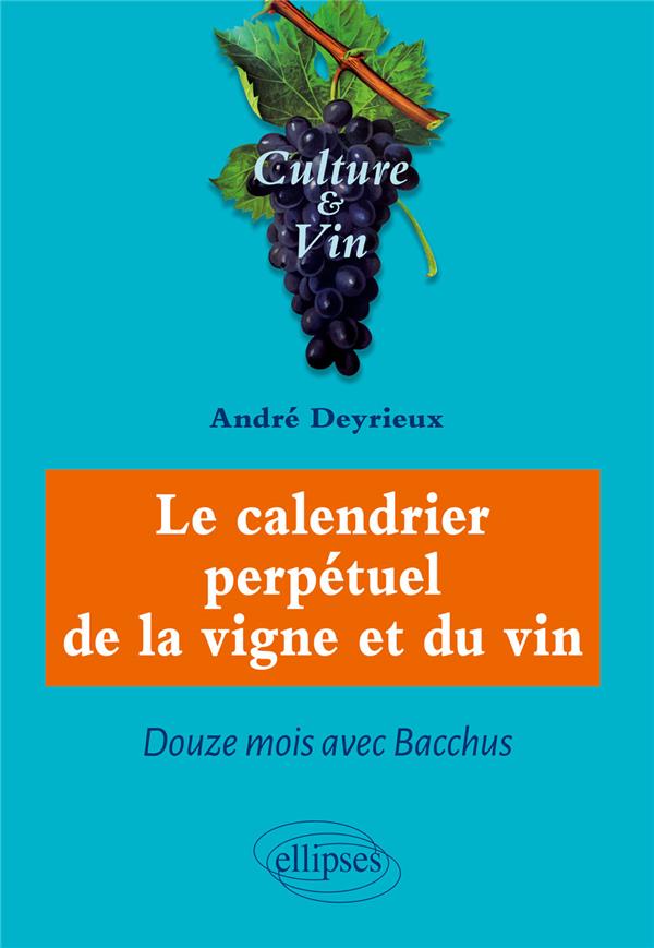 LE CALENDRIER PERPETUEL DE LA VIGNE ET DU VIN - DOUZE MOIS AVEC BACCHUS