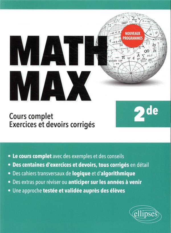 MATH MAX - SECONDE - COURS COMPLET, EXERCICES ET DEVOIRS CORRIGES - NOUVEAUX PROGRAMMES