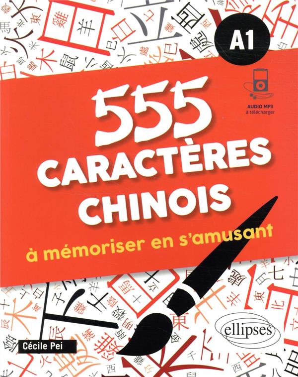 555 CARACTERES CHINOIS A MEMORISER EN S'AMUSANT. A1 (AVEC FICHIERS AUDIO)