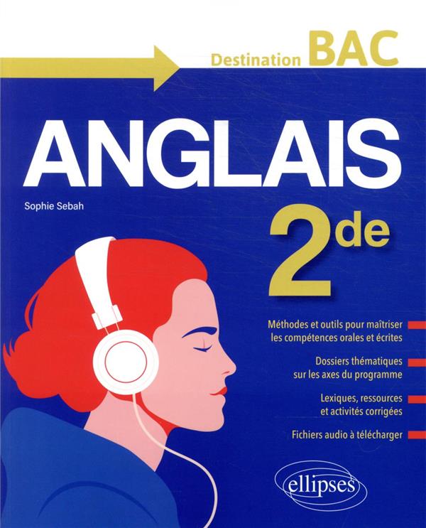 L'ANGLAIS EN SECONDE (2DE). DESTINATION BAC. METHODES ET OUTILS, DOSSIERS THEMATIQUES, ACTIVITES COR
