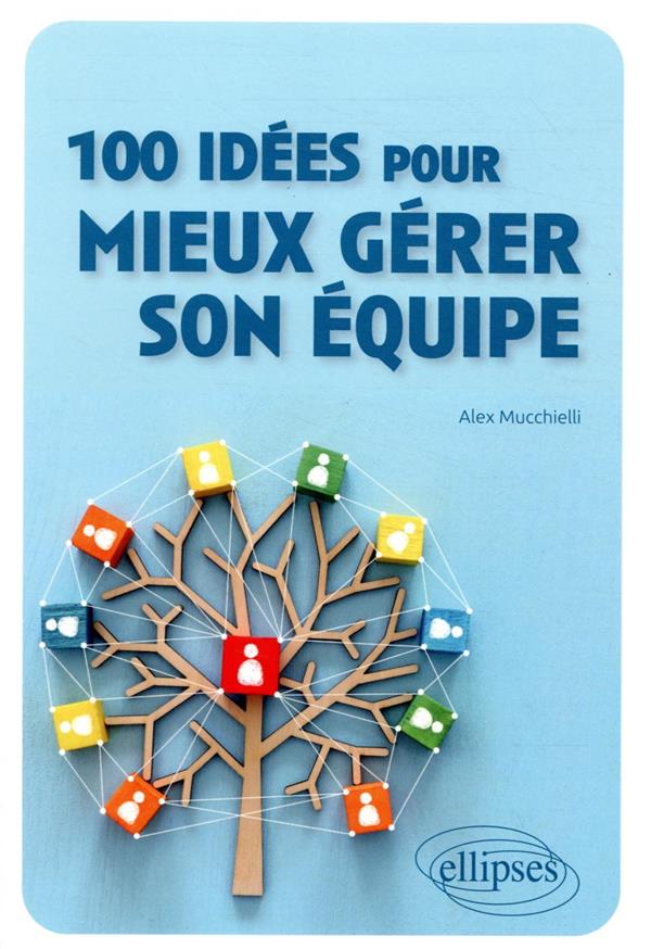 100 IDEES POUR MIEUX GERER SON EQUIPE