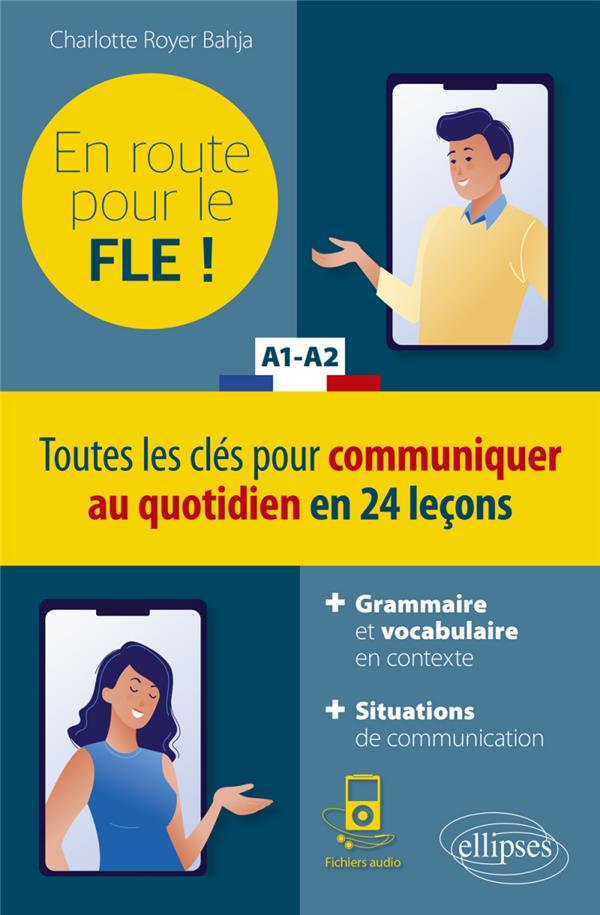 FLE (FRANCAIS LANGUE ETRANGERE). EN ROUTE POUR LE FLE ! TOUTES LES CLES POUR COMMUNIQUER AU QUOTIDIE
