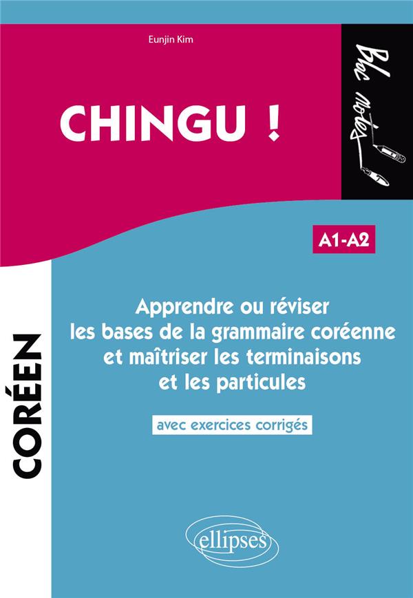 CHINGU ! APPRENDRE OU REVISER LES BASES DE LA GRAMMAIRE COREENNE ET MAITRISER LES TERMINAISONS ET LE