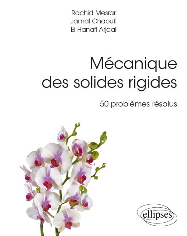 MECANIQUE DES SOLIDES RIGIDES - 50 PROBLEMES RESOLUS AVEC RAPPELS DE COURS