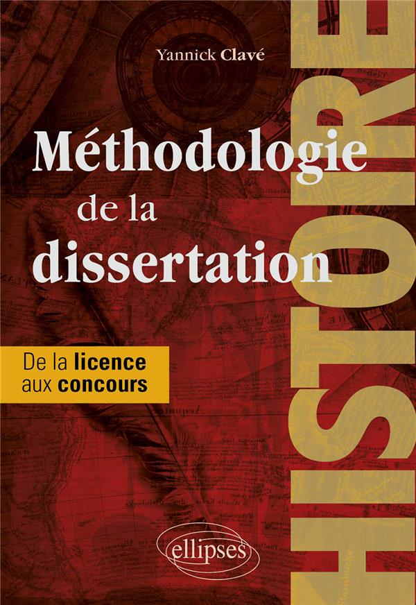 METHODOLOGIE DE LA DISSERTATION EN HISTOIRE - CLASSES PREPARATOIRES, LICENCE, CONCOURS