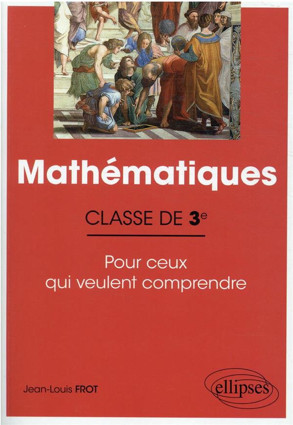 MATHEMATIQUES - CLASSE DE TROISIEME - POUR CEUX QUI VEULENT COMPRENDRE