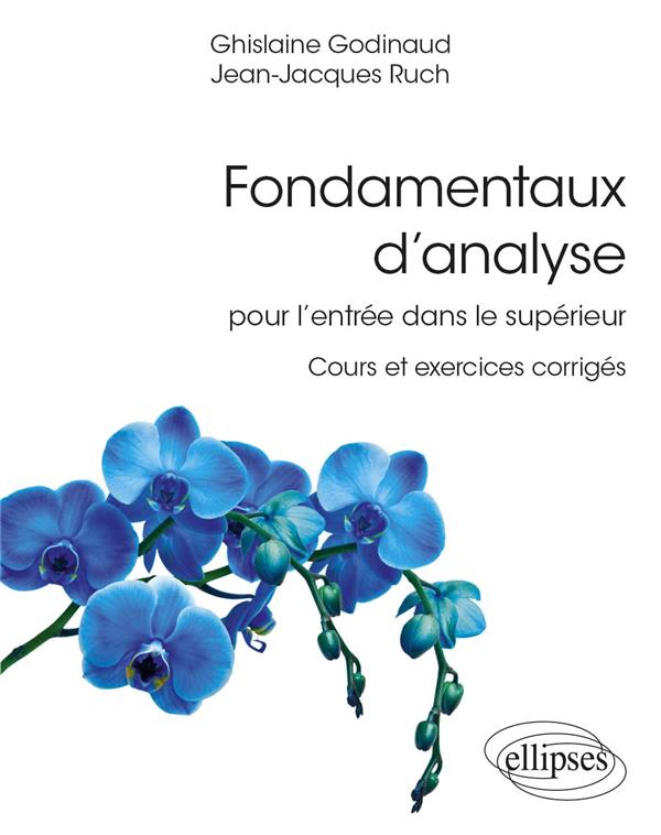 FONDAMENTAUX D ANALYSE POUR L ENTREE DANS LE SUPERIEUR - COURS ET EXERCICES