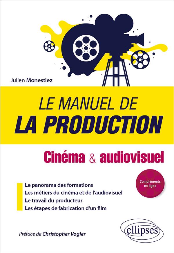 LE MANUEL DE LA PRODUCTION - CINEMA ET AUDIOVISUEL