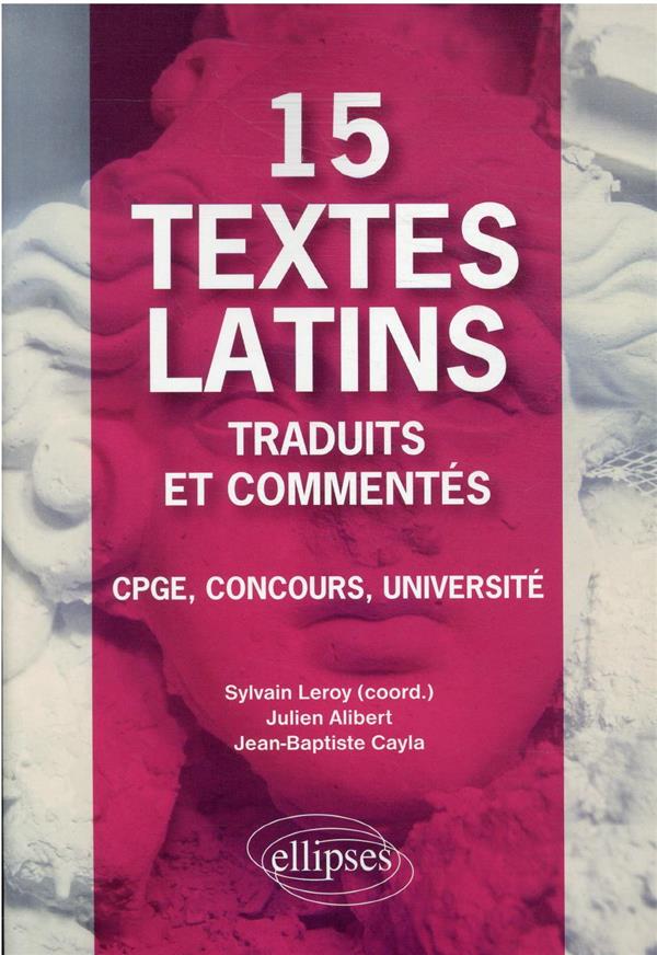 15 TEXTES LATINS TRADUITS ET COMMENTES. CPGE, CONCOURS, UNIVERSITE.