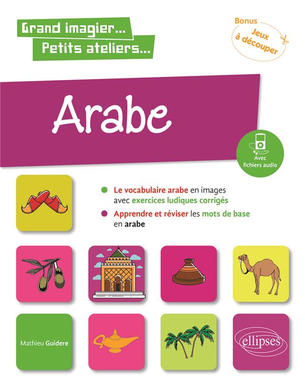 ARABE EN IMAGES AVEC EXERCICES LUDIQUES. APPRENDRE ET REVISER LES MOTS DE BASE. A1