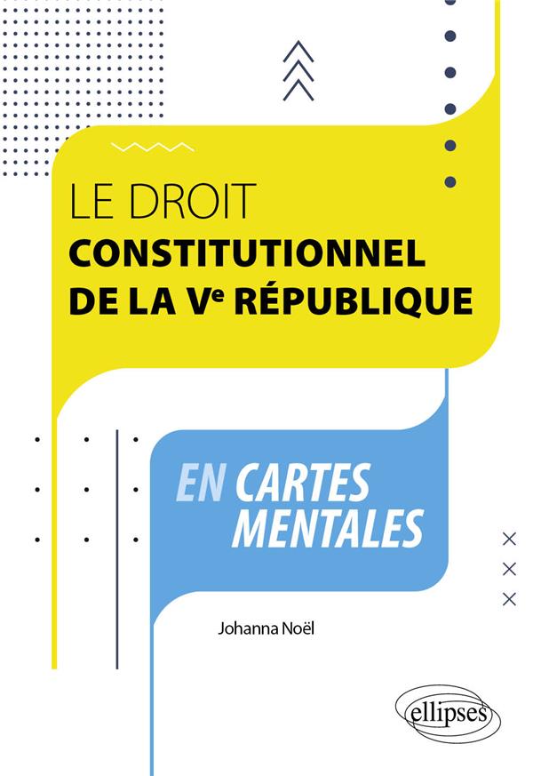 LE DROIT CONSTITUTIONNEL DE LA VE REPUBLIQUE EN CARTES MENTALES